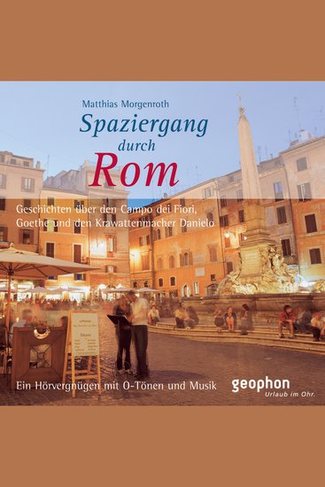 Spaziergang durch Rom - Geschichten über den Campo dei Fiori Goethe und den Krawattenmacher Danielo - cover