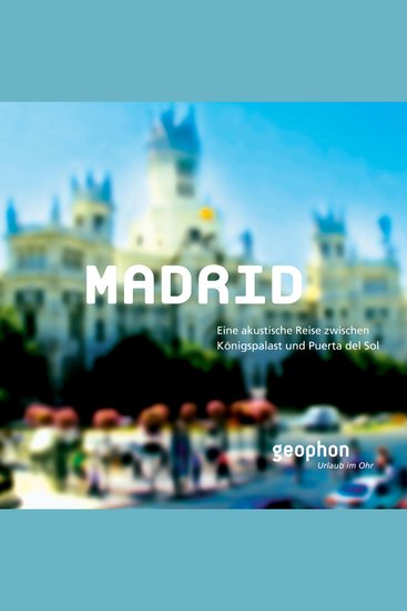 Madrid - Eine akustische Reise zwischen Königspalast und Puerta del Sol - cover