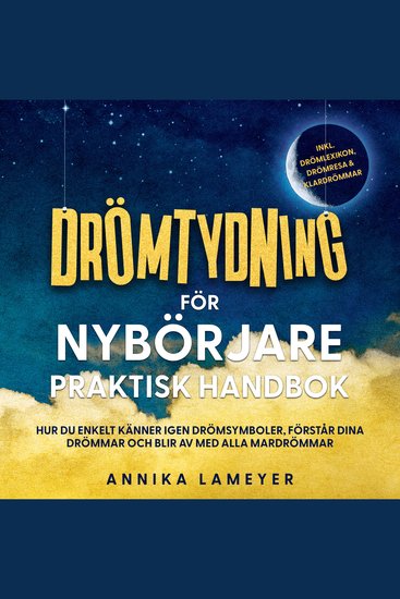 Drömtydning för nybörjare – Praktisk handbok: Hur du enkelt känner igen drömsymboler förstår dina drömmar och blir av med alla mardrömmar | inkl drömlexikon drömresa & klardrömmar - cover
