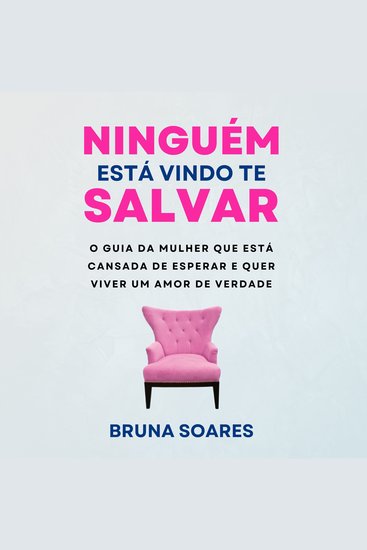Ninguém está vindo te salvar - O guia da mulher que está cansada e quer viver um amor de verdade - cover
