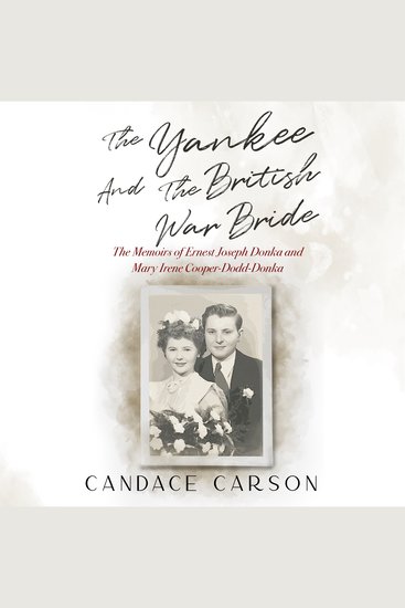 The Yankee and the British War Bride - The Memoirs of Ernest Joseph Donka and Mary Irene Cooper-Dodd-Donka - cover