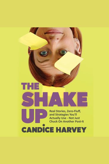 The Shake Up - Real Stories Zero-Fluff and Strategies You'll Actually Use - Not Just Chuck On Another Post-It - cover