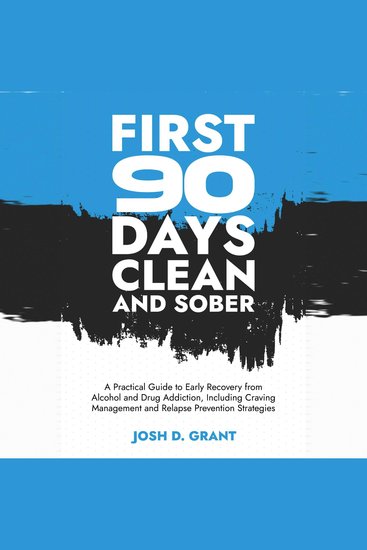 First 90 Days Clean and Sober - A Practical Guide to Early Recovery from Alcohol and Drug Addiction Including Craving Management and Relapse Prevention Strategies - cover