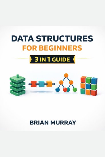 Data Structures for Beginners - 3 in 1 Guide - cover