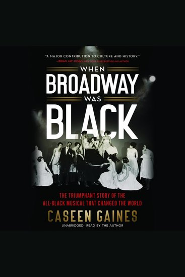 When Broadway Was Black - The Triumphant Story of the All-Black Musical that Changed the World - cover