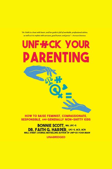 Unf*ck Your Parenting - How to Raise Feminist Compassionate Responsible and Generally Non-Shitty Kids - cover