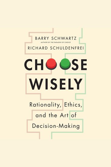 Choose Wisely - Rationality Ethics and the Art of Decision-Making - cover