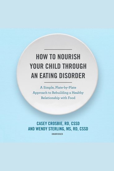 How to Nourish Your Child through an Eating Disorder - A Simple Plate-by-Plate Approach to Rebuilding a Healthy Relationship with Food - cover