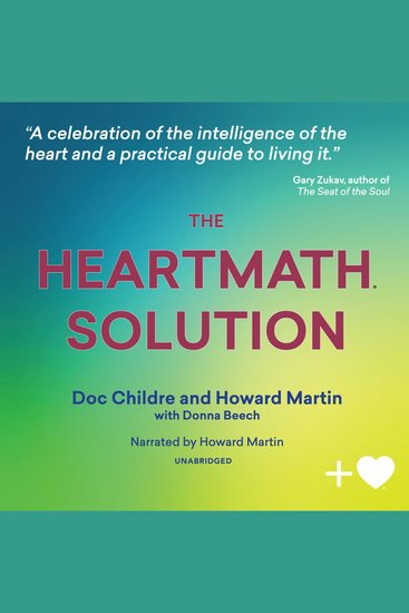 The HeartMath Solution - The Institute of HeartMath’s Revolutionary Program for Engaging the Power of the Heart’s Intelligence - cover