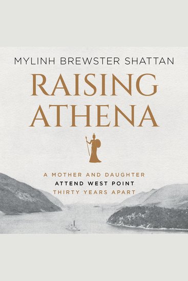 Raising Athena - A Mother and Daughter Attend West Point Thirty Years Apart - cover