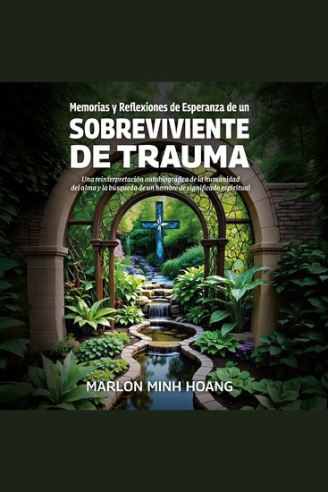 Memorias y Reflexiones de Esperanza de un Sobreviviente de Trauma - Una reinterpretación autobiográfica de la humanidad del alma y la búsqueda de un hombre de significado espiritual - cover