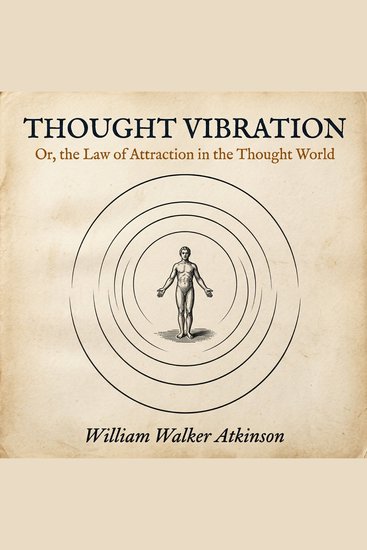 Thought Vibration: Or the Law of Attraction in the Thought World - The Original Law of Attraction Classic - cover