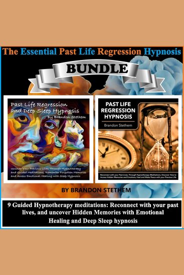 The Essential Past Life Regression Hypnosis Bundle - 9 Guided Hypnotherapy Meditations: Reconnect with your Past Lives and Uncover Hidden Memories with Emotional Healing and Deep Sleep Hypnosis - cover