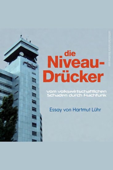 Die Niveau-Drücker - Vom volkswirtschaftlichen Schaden durch Flachfunk - cover