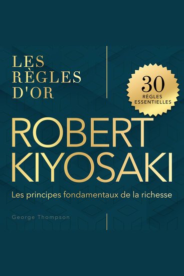 Robert Kiyosaki - Les règles d'or - Les principes fondamentaux de la richesse (Non abrégé) - cover