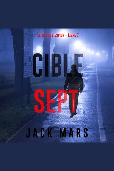 Cible sept (Le jeu de l’espion – Livre 7) - Narration par une voix synthétisée - cover