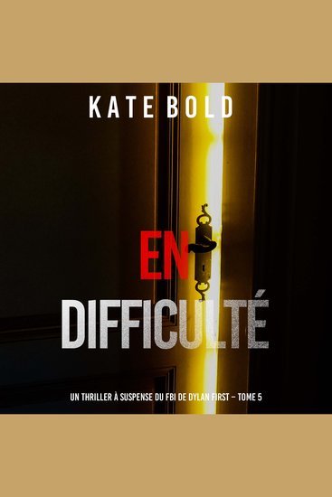 En difficulté (Un thriller à suspense du FBI de Dylan First – Tome 5) - Narration par une voix synthétisée - cover