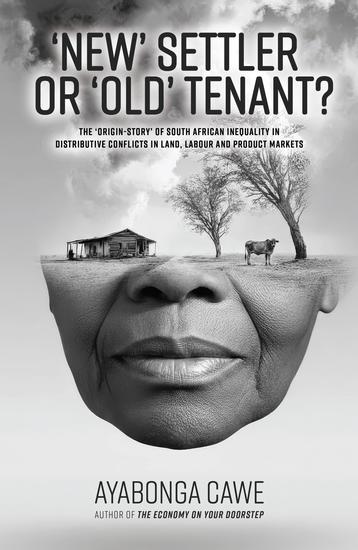 New Settler or Old Tenant? - The Origin-Story of South African Inequality in Distributive Conflicts in Land Labour and Product Markets - cover