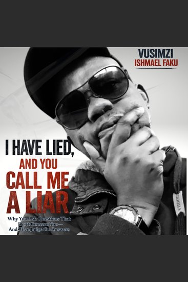 I Have Lied and You Call Me a Liar - Why You Ask Questions That Don’t Concern You—And Then Judge the Answers - cover