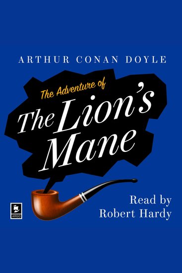 Adventure of the Lion’s Mane The: A Sherlock Holmes Adventure (Argo Classics) - cover