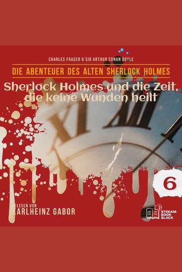 Sherlock Holmes und die Zeit die keine Wunden heilt (Die Abenteuer des alten Sherlock Holmes Folge 6) - cover