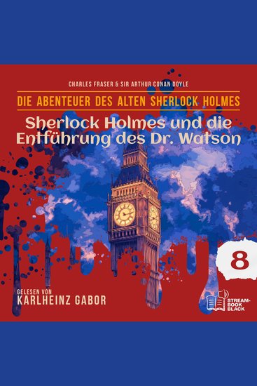 Sherlock Holmes und die Entführung des Dr Watson (Die Abenteuer des alten Sherlock Holmes Folge 8) - cover