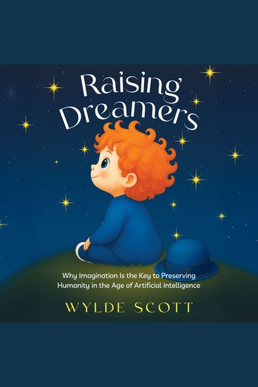 Raising Dreamers - Why Imagination is the Key to Preserving Humanity in the Age of Artificial Intelligence - cover
