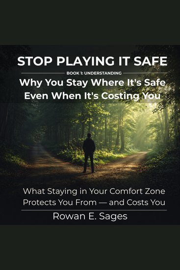 Stop Playing It Safe: Why You Stay Where It's Safe Even When It's Costing You - What Staying in Your Comfort Zone Protects You From — and Costs You - cover
