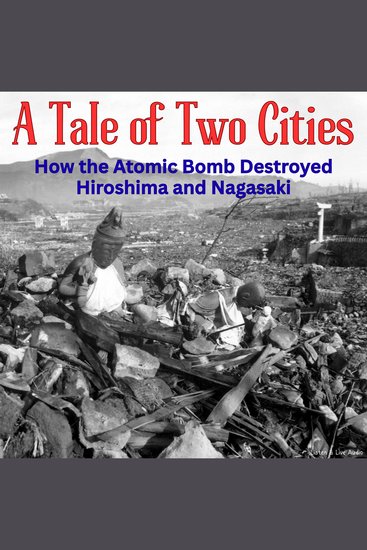 Tale of Two Cities A: How the Atomic Bomb Destroyed Hiroshima and Nagasaki - cover