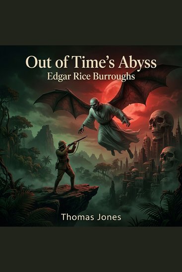 Out of Time's Abyss - Experience the pinnacle of Science Fiction & Fantasy as you journey back to the dinosaur-infested world of Caspak to battle horrifying winged Wieroos in this pulp adventure classic! - cover