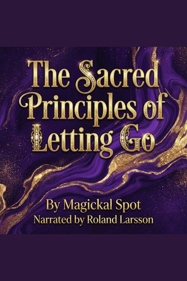The Sacred Principles of Letting Go - How to Release Control Grieve What’s Gone and Trust What Comes Next - cover
