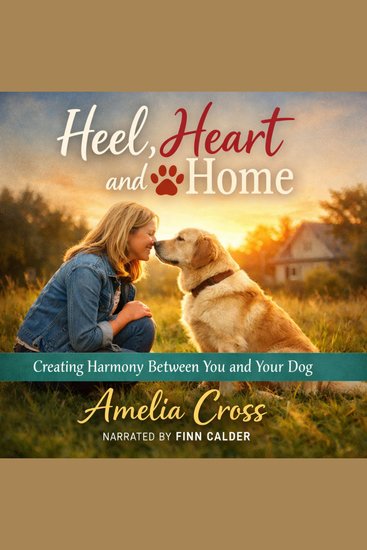 Heel Heart and Home - Creating Harmony Between You and Your Dog - cover