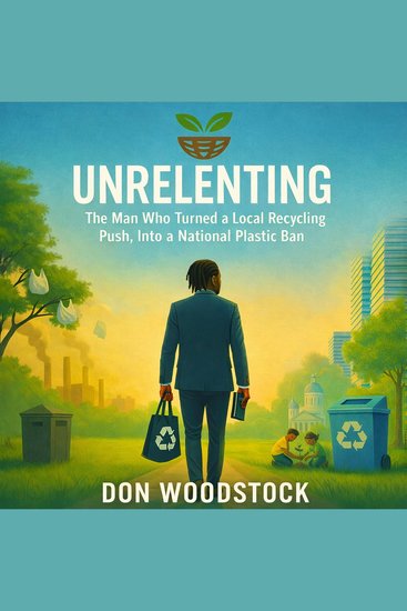UNRELENTING - The Man Who Turned a Local Recycling Push Into a National Plastic Ban - cover