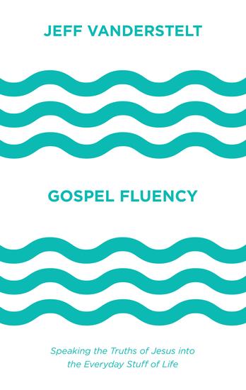 Gospel Fluency - Speaking the Truths of Jesus into the Everyday Stuff of Life - cover