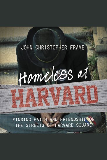 Homeless at Harvard - Finding Faith and Friendship on the Streets of Harvard Square - cover