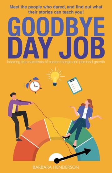 Goodbye Day Job - Inspiring true narratives of career change and personal growth - cover
