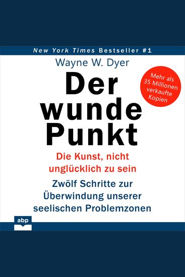 Der wunde Punkt - Die Kunst nicht unglücklich zu sein Zwölf Schritte zur Überwindung unserer seelischen Problemzonen - cover