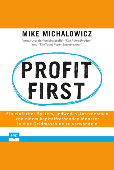Profit first - Ein einfaches System jedwedes Unternehmen von einem kapitalfressenden Monster in eine Geldmaschine zu verwandeln - cover
