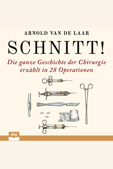 Schnitt! - Die ganze Geschichte der Chirurgie erzählt in 28 Operationen - cover
