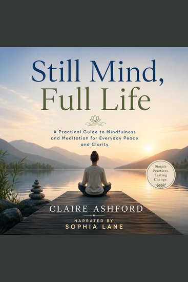Still Mind Full Life - A Practical Guide to Mindfulness and Meditation for Everyday Peace and Clarity - cover