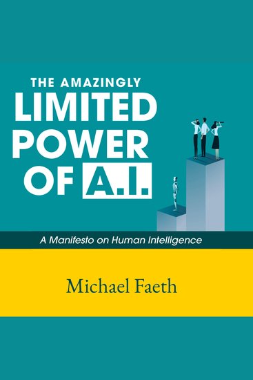 The Amazingly Limited Power of AI - A Manifesto on Human Intelligence - cover
