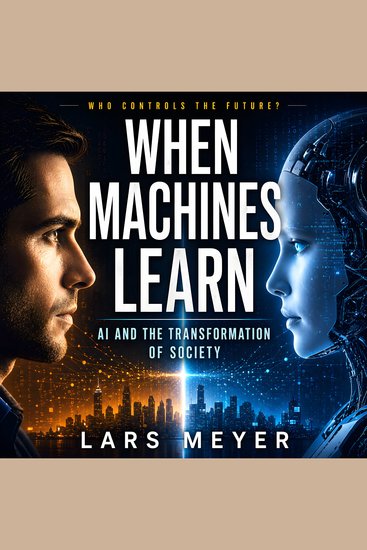 When Machines Learn AI and the Transformation of Society - cover