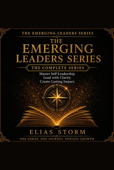 EMERGING LEADERS SERIES THE COMPLETE SERIES THE - Master Self - Leadership Lead with Clarity Create Lasting Impact - cover