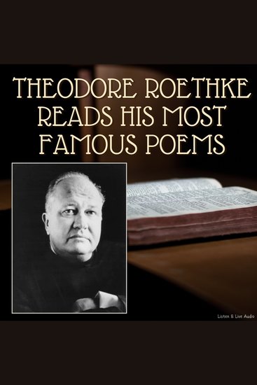 Theodore Roethke Reads His Most Famous Poems - cover