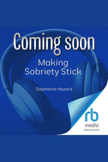 Making Sobriety Stick - A Recovery Coach's Guide to Sustainable Change - cover