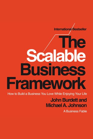 The Scalable Business Framework™ - How to Build a Business You Love While Enjoying Your Life (A Business Fable) - cover