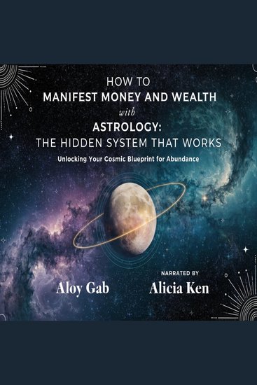 How To Manifest Money And Wealth with Astrology: The Hidden System That Works - Unlocking Your Cosmic Blueprint for Abundance - cover