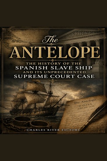 Antelope The: The History of the Spanish Slave Ship and Its Unprecedented Supreme Court Case - cover