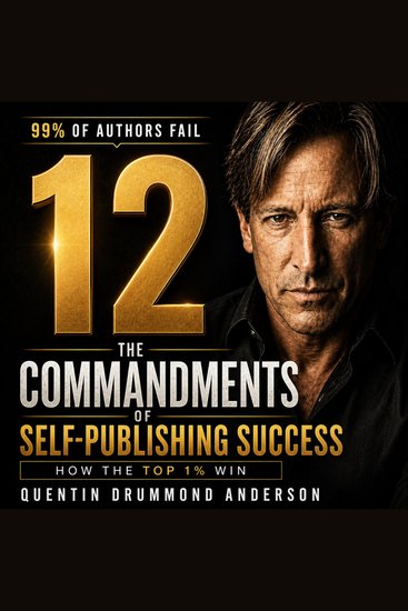 12 COMMANDMENTS OF SELF-PUBLISHING SUCCESS THE - How to Write Publish and Market Your Way into the Top 1% of Independent Authors - cover