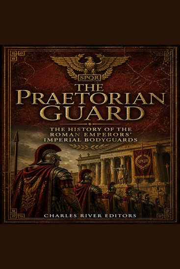 Praetorian Guard The: The History of the Roman Emperors’ Imperial Bodyguards - cover